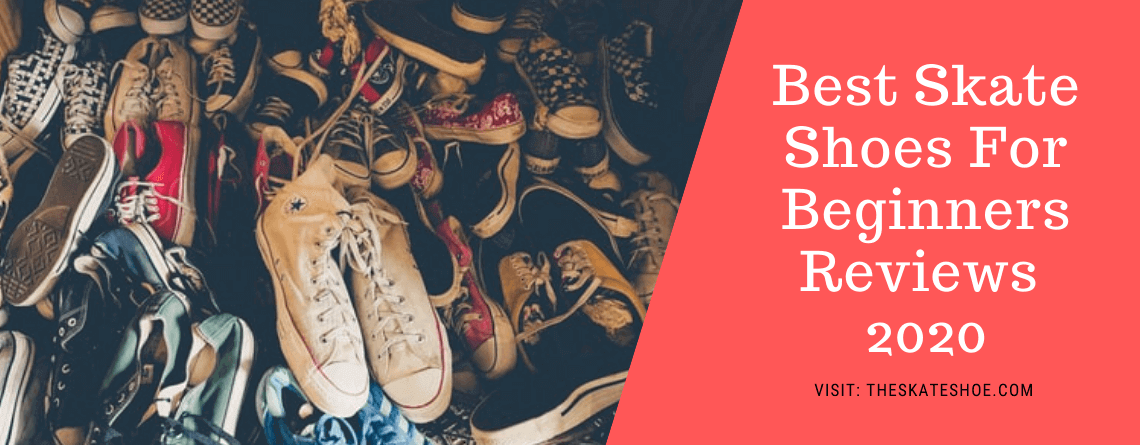 Best Skate Shoes For Beginners Reviews 2020 – Top 7 Picks