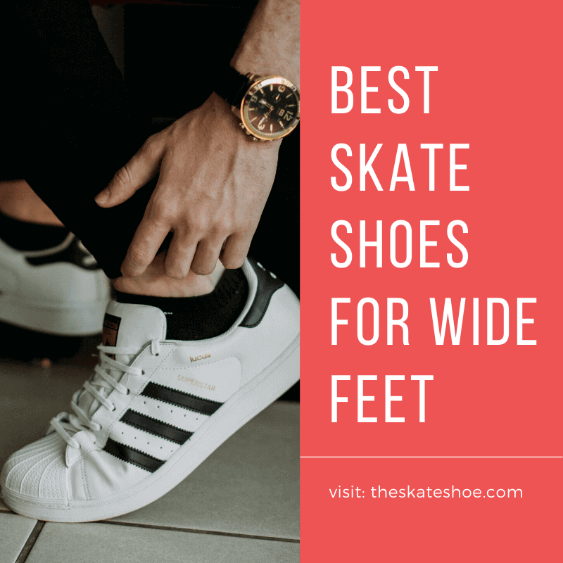Best Skate Shoes for Wide Feet Reviews 2020 Top 6 Picks